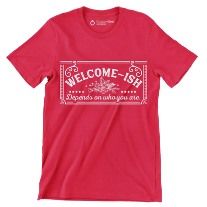 Welcome-ish depends on who you are - Sarcasm Themed T-Shirt-Red-S-Custom One Express
