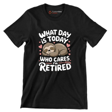 What day is today who cares I'm retired - Retirement Themed T-Shirt-Black-S-Custom One Express