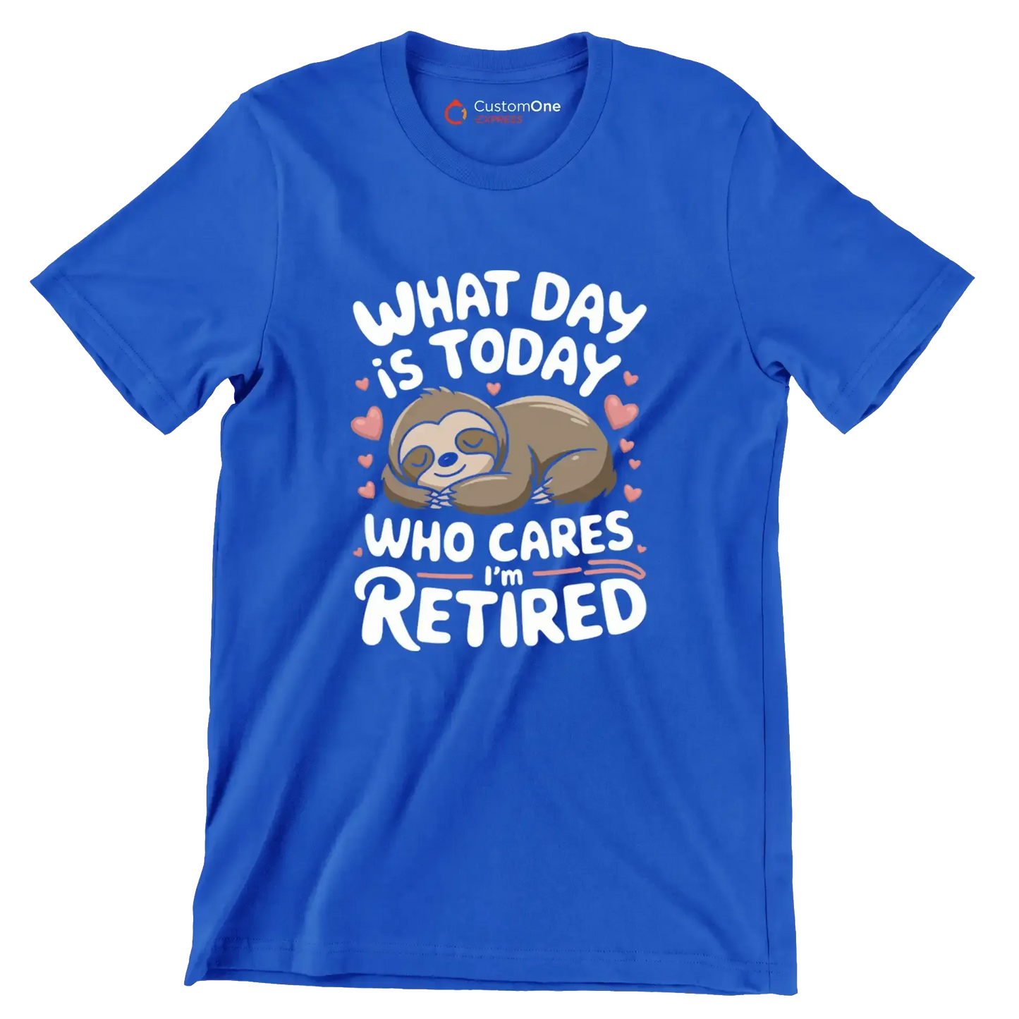 What day is today who cares I'm retired - Retirement Themed T-Shirt-Blue-S-Custom One Express