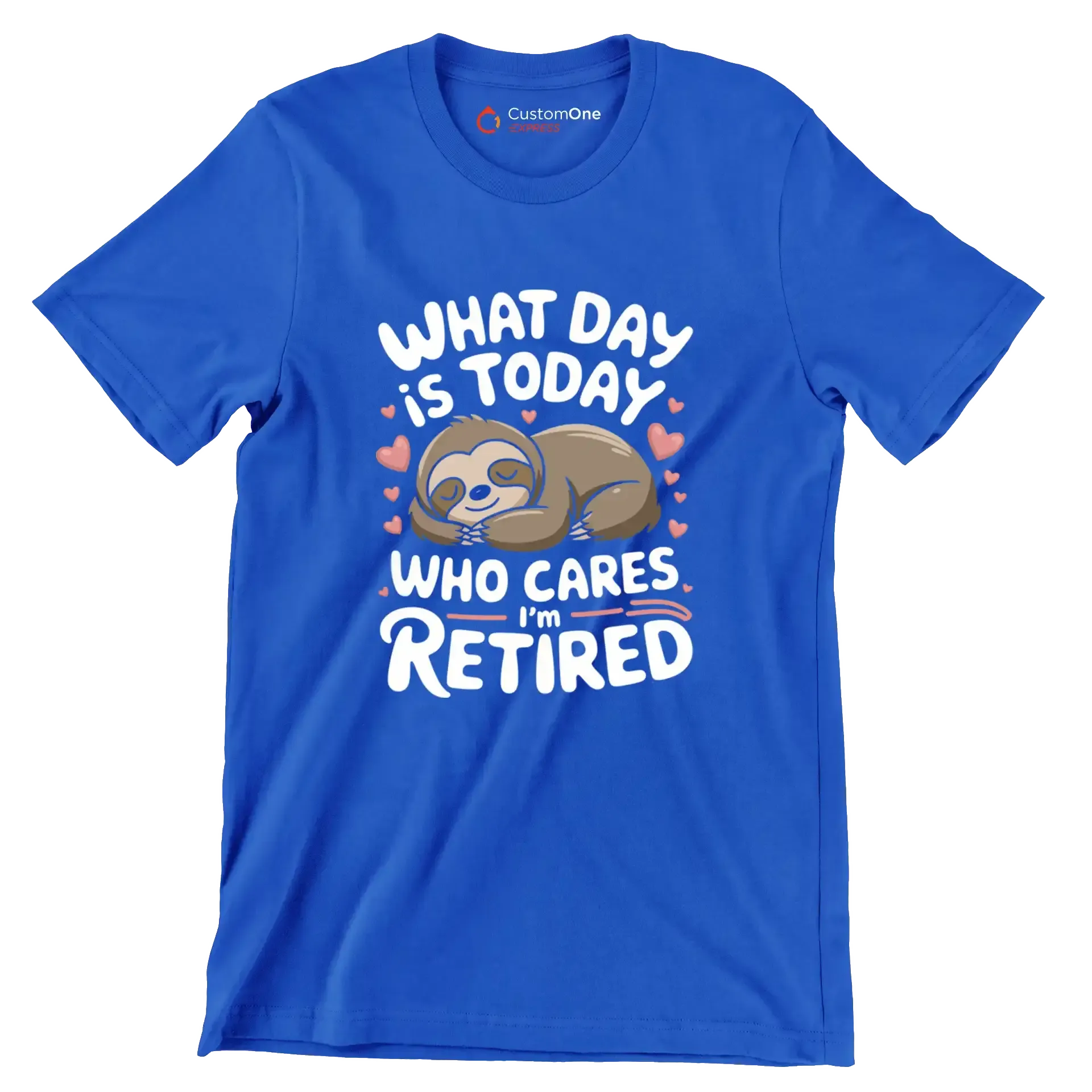 What day is today who cares I'm retired - Retirement Themed T-Shirt-Blue-S-Custom One Express