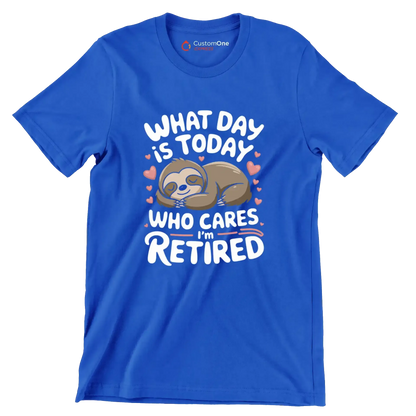 What day is today who cares I'm retired - Retirement Themed T-Shirt-Blue-S-Custom One Express