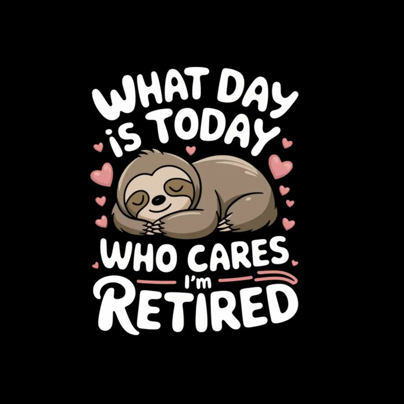 What day is today who cares I'm retired - Retirement Themed T-Shirt-Black-S-Custom One Express