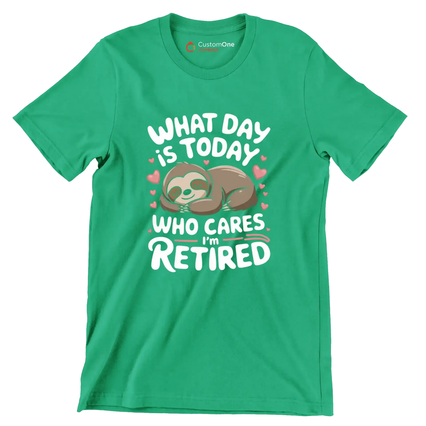 What day is today who cares I'm retired - Retirement Themed T-Shirt-Green-S-Custom One Express