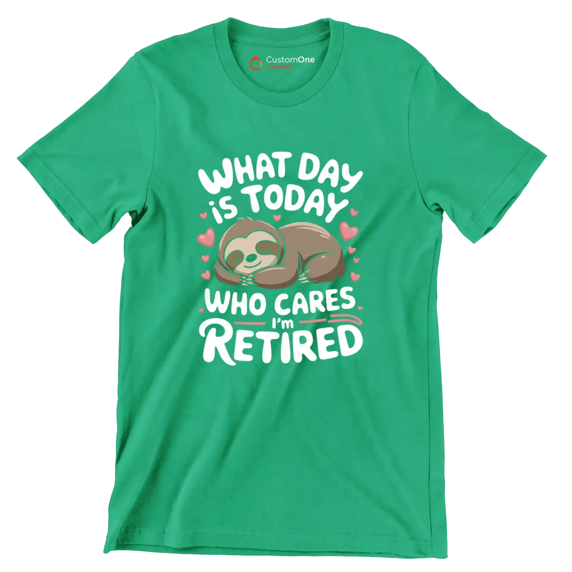 What day is today who cares I'm retired - Retirement Themed T-Shirt-Green-S-Custom One Express