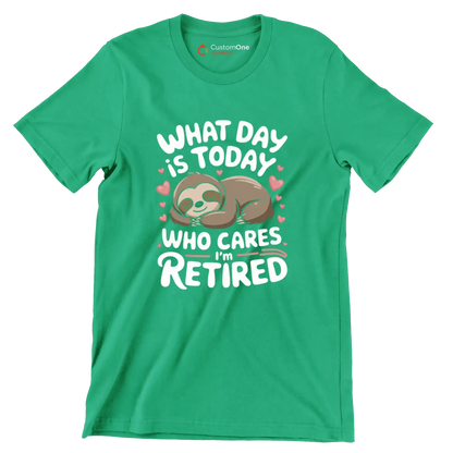 What day is today who cares I'm retired - Retirement Themed T-Shirt-Green-S-Custom One Express