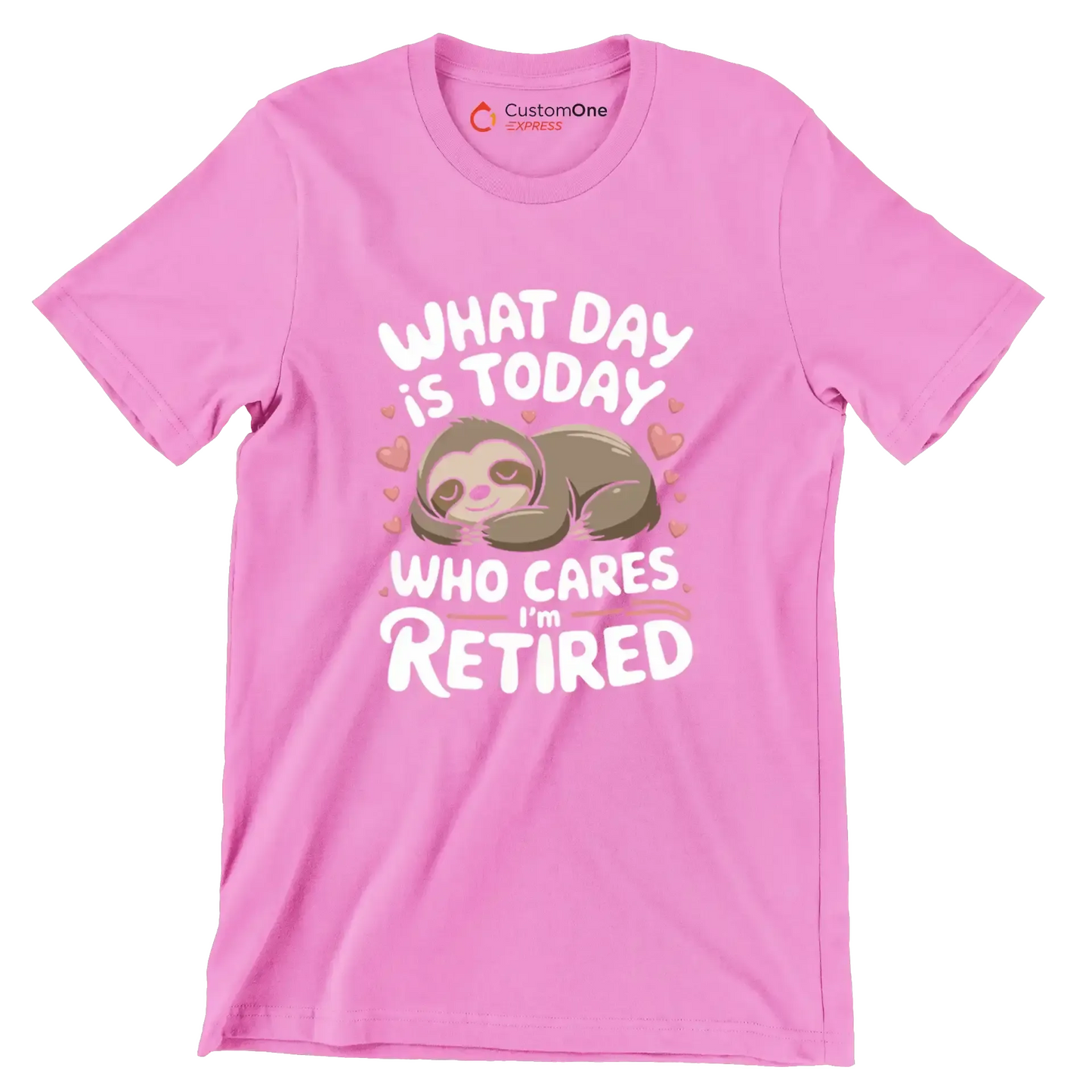What day is today who cares I'm retired - Retirement Themed T-Shirt-Pink-S-Custom One Express