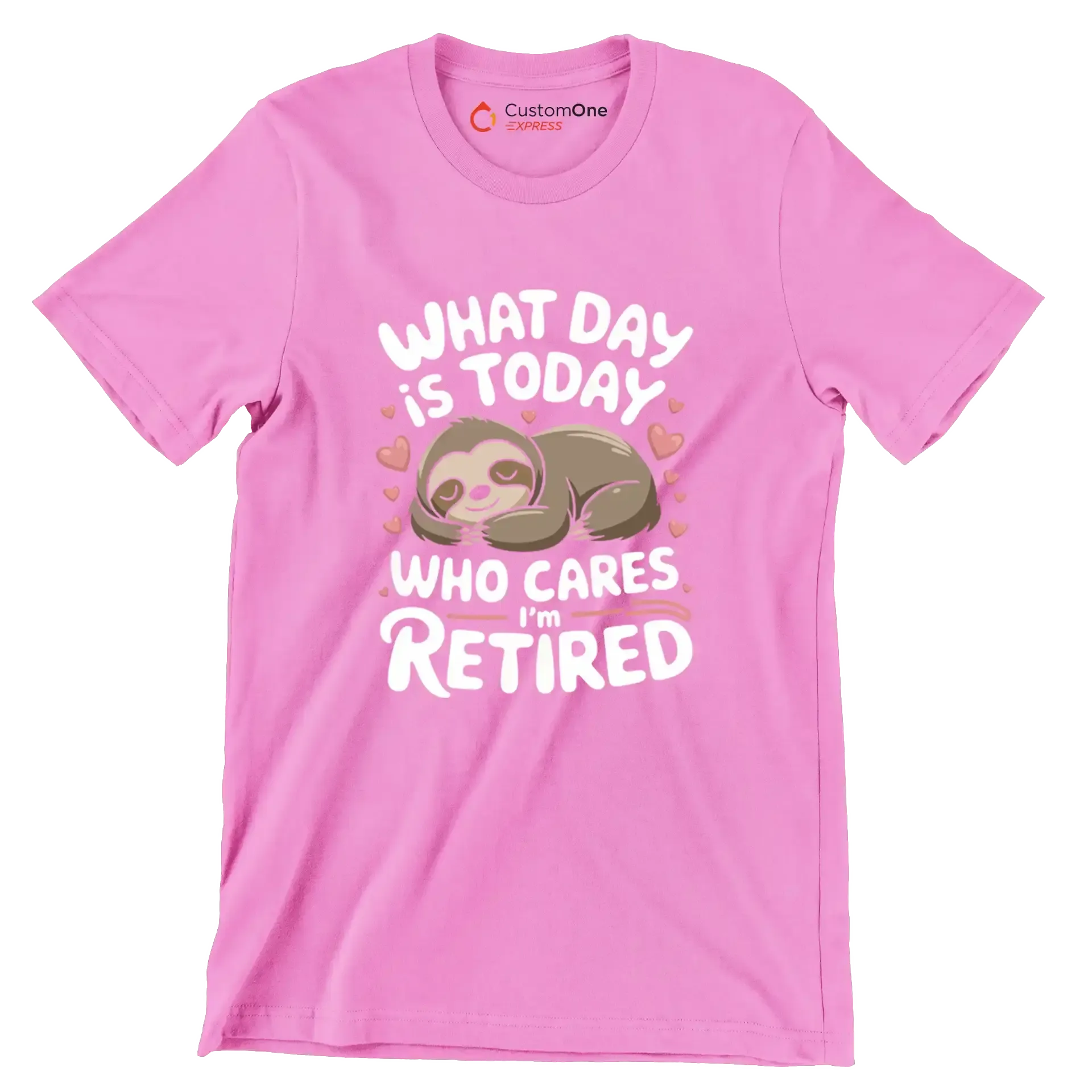 What day is today who cares I'm retired - Retirement Themed T-Shirt-Pink-S-Custom One Express