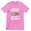 What day is today who cares I'm retired - Retirement Themed T-Shirt-Pink-S-Custom One Express