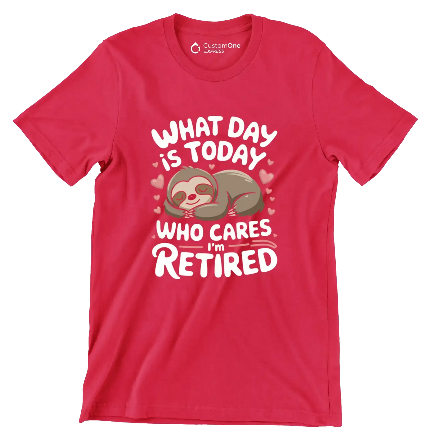 What day is today who cares I'm retired - Retirement Themed T-Shirt-Red-S-Custom One Express