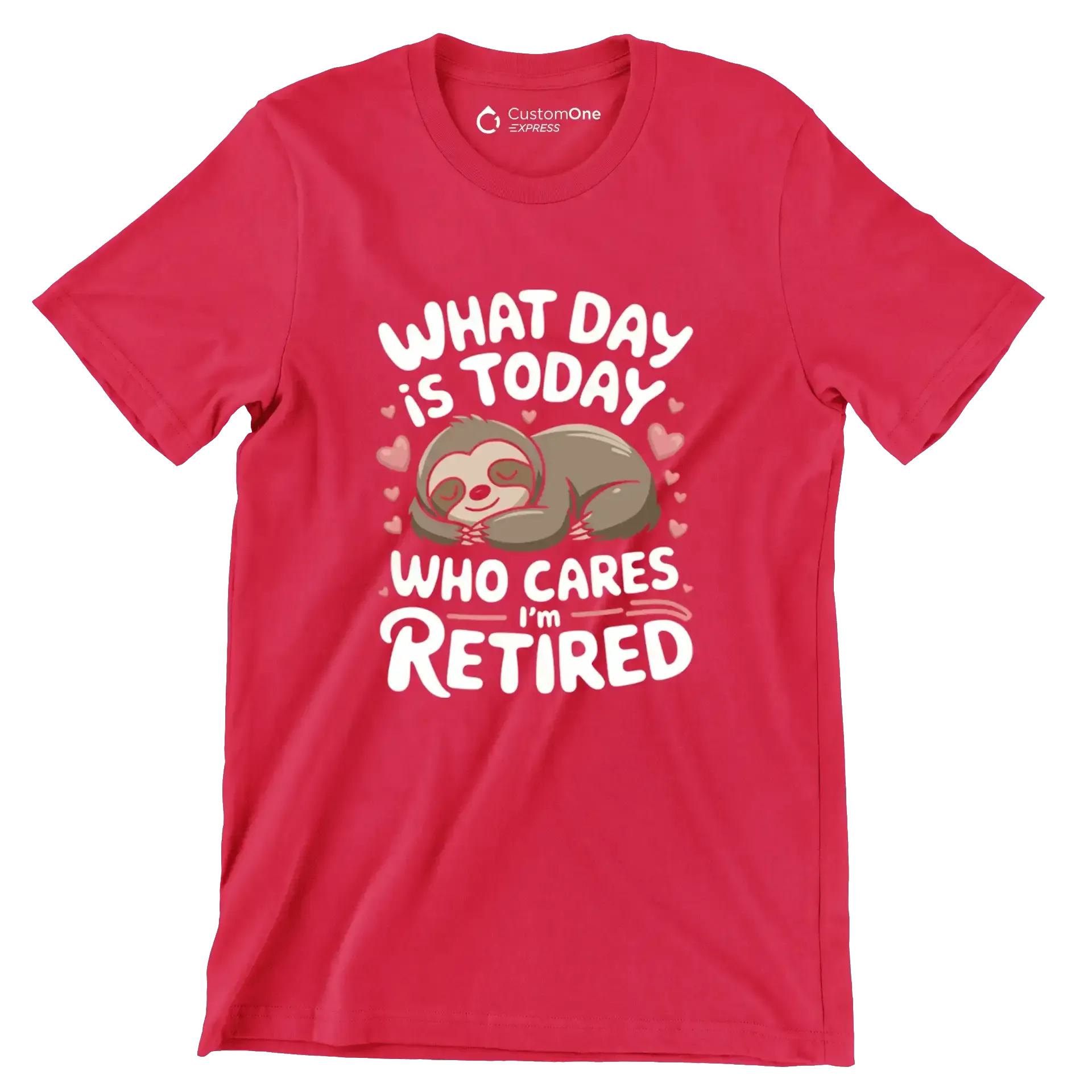 What day is today who cares I'm retired - Retirement Themed T-Shirt-Red-S-Custom One Express