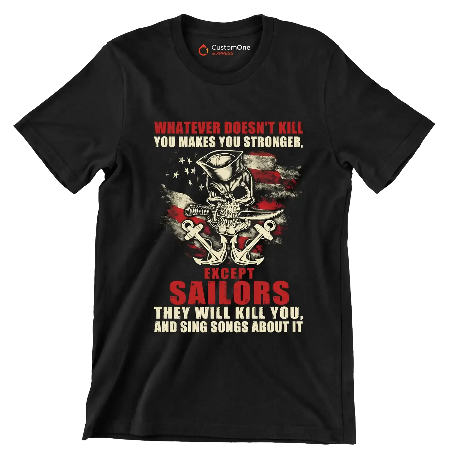 Whatever Does not Kill You Makes You Stronger Except Sailors They Will Kill You And Sing Songs About It - Veterans Themed T-Shirt-Black-S-Custom One Express