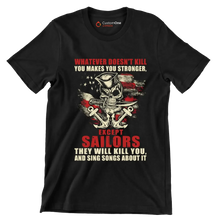 Whatever Does not Kill You Makes You Stronger Except Sailors They Will Kill You And Sing Songs About It - Veterans Themed T-Shirt-Black-S-Custom One Express