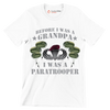 Before I Was A Grandpa I Was A Paratrooper - Veterans Themed T-Shirt