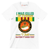 Vietnam Veterans Agent Orange I Was Killed In Vietnam I Just Havent Died Yet - Veterans Themed T-Shirt