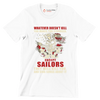 Whatever Does not Kill You Makes You Stronger Except Sailors They Will Kill You And Sing Songs About It - Veterans Themed T-Shirt