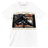 IT ONLY OFFENDS YOU UNTIL THE DAY IT DEFFENDS YOU - Veterans Themed T-Shirt