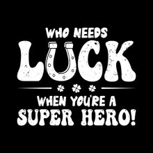 Who Needs Luck When You're A Super Hero! - St. Patrick's Day T-Shirt-Black-S-Custom One Express