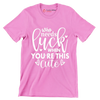 Who Needs Luck when You're This Cute - St. Patrick's Day T-Shirt-Pink-S-Custom One Express