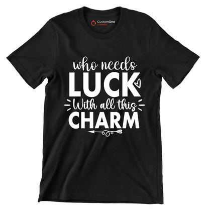 Who Needs Luck with All This Charm - St. Patrick's Day T-Shirt-Black-S-Custom One Express