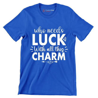 Who Needs Luck with All This Charm - St. Patrick's Day T-Shirt-Blue-S-Custom One Express