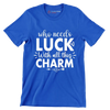 Who Needs Luck with All This Charm - St. Patrick's Day T-Shirt-Blue-S-Custom One Express