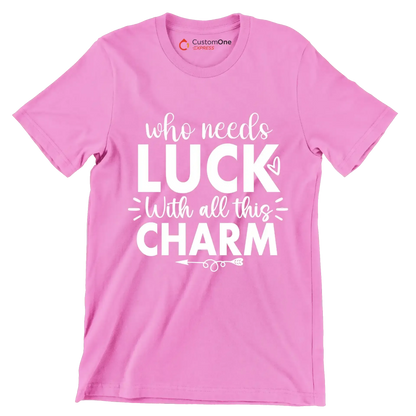 Who Needs Luck with All This Charm - St. Patrick's Day T-Shirt-Pink-S-Custom One Express