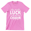 Who Needs Luck with All This Charm - St. Patrick's Day T-Shirt-Pink-S-Custom One Express