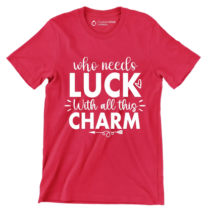 Who Needs Luck with All This Charm - St. Patrick's Day T-Shirt-Red-S-Custom One Express