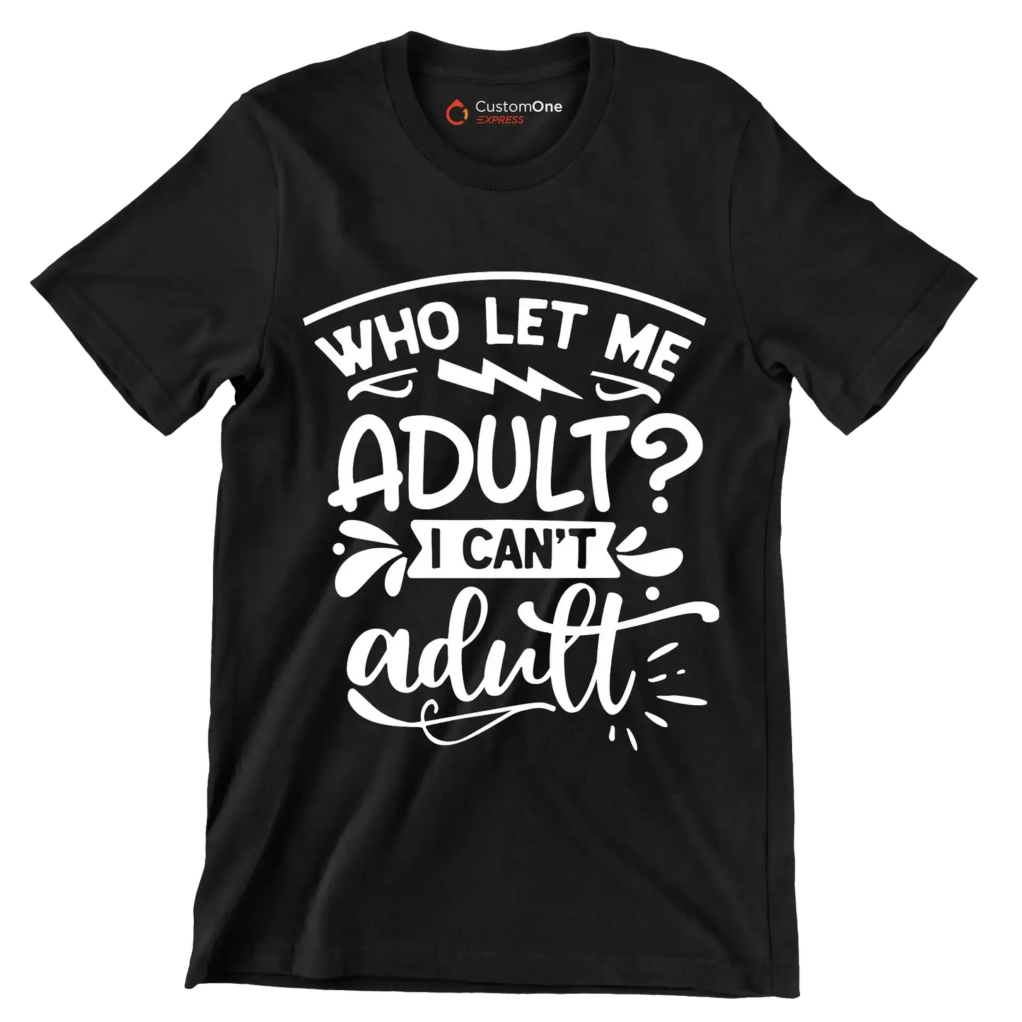 Who let me adult I can't adult - Sarcasm Themed T-Shirt-Black-S-Custom One Express