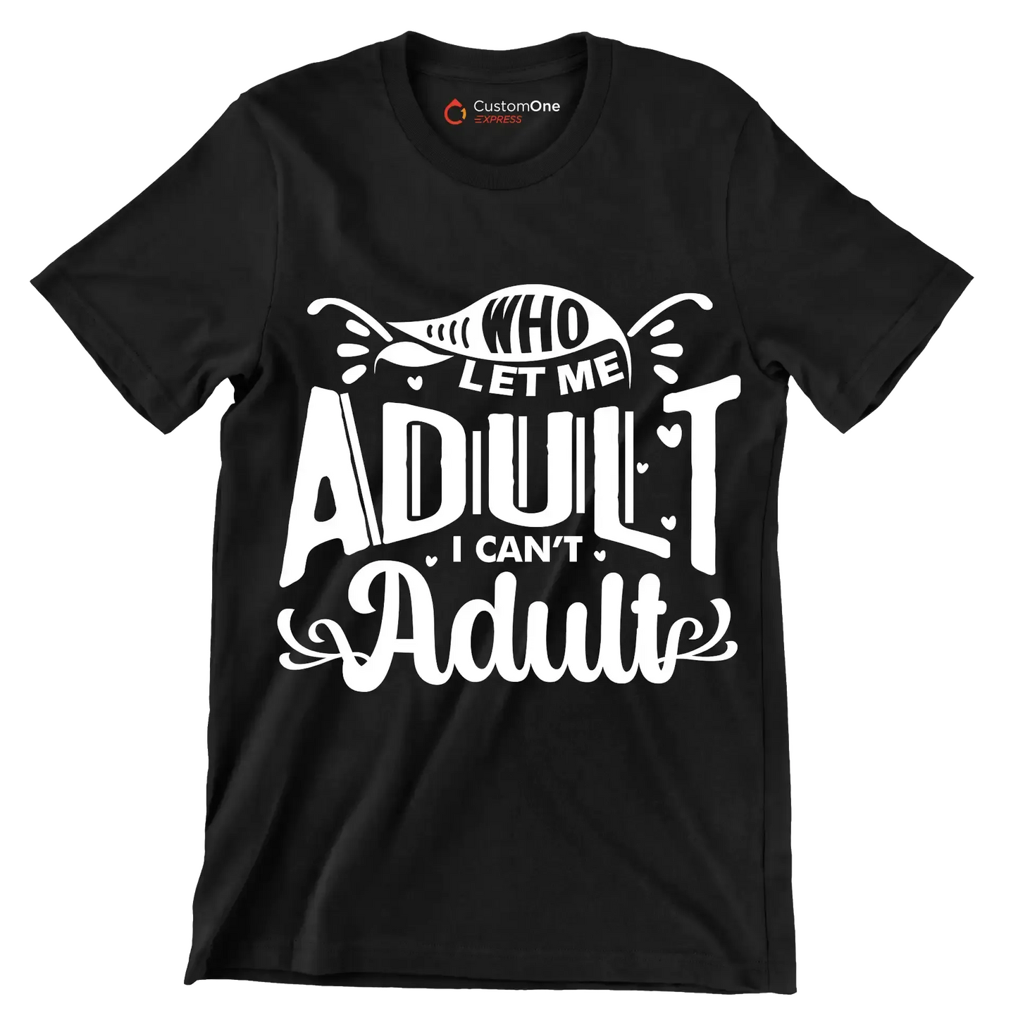 Who let me adult I can't adult - Sarcasm Themed T-Shirt-Black-S-Custom One Express