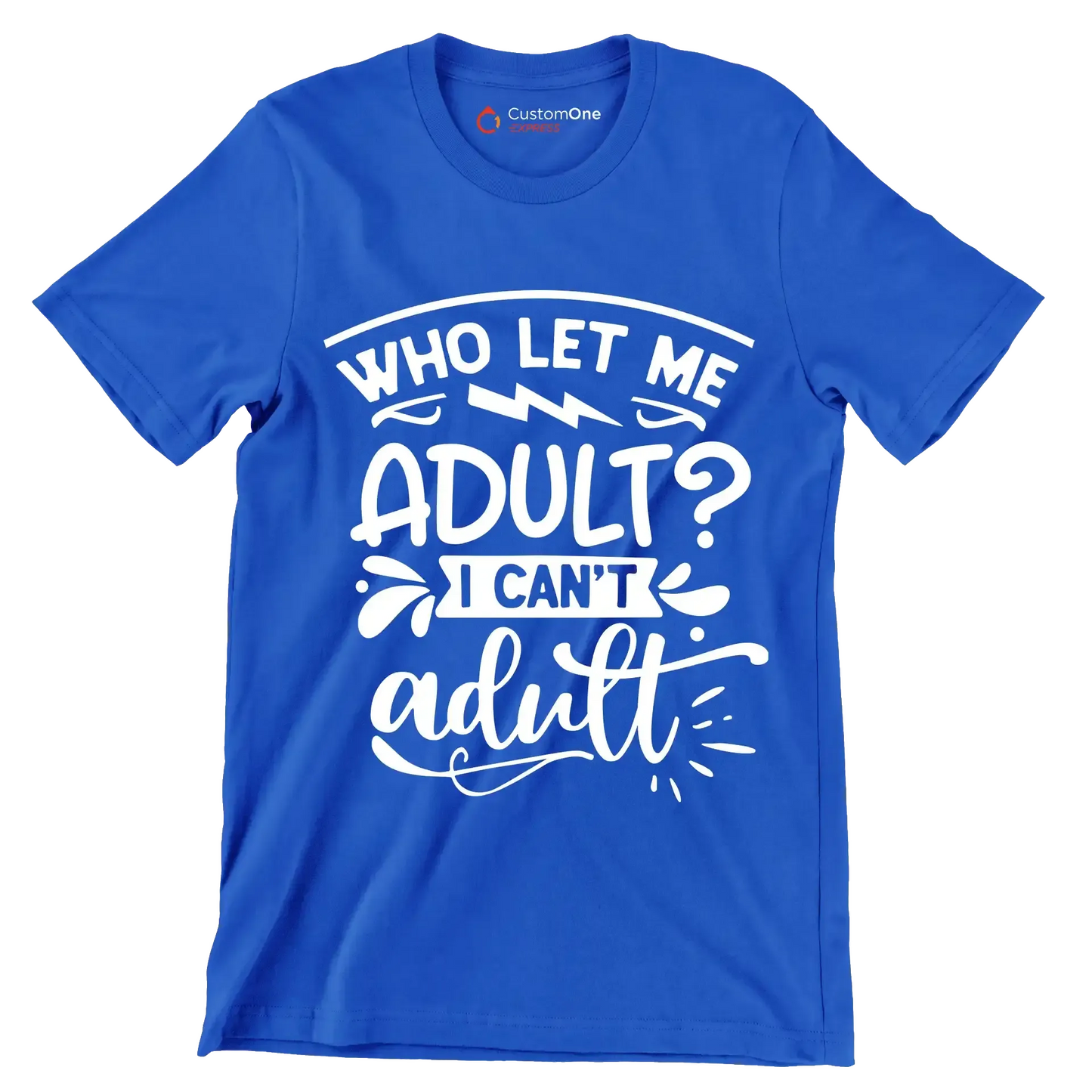 Who let me adult I can't adult - Sarcasm Themed T-Shirt-Blue-S-Custom One Express