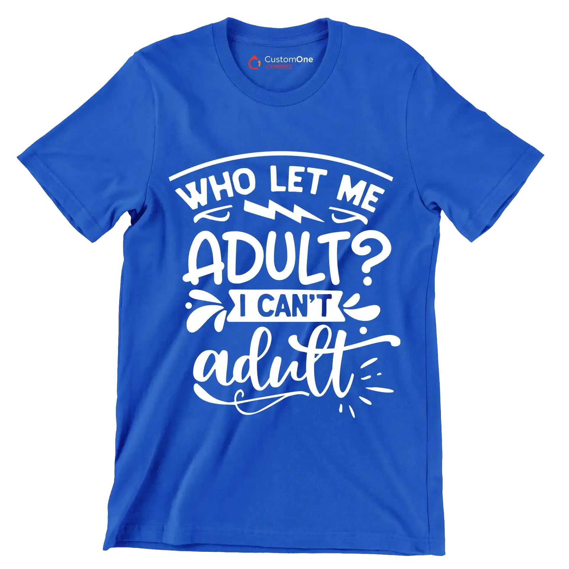 Who let me adult I can't adult - Sarcasm Themed T-Shirt-Blue-S-Custom One Express