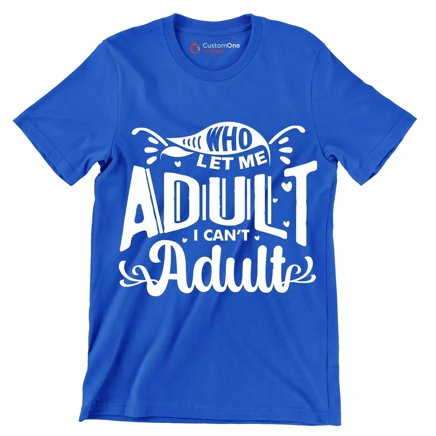 Who let me adult I can't adult - Sarcasm Themed T-Shirt-Blue-S-Custom One Express