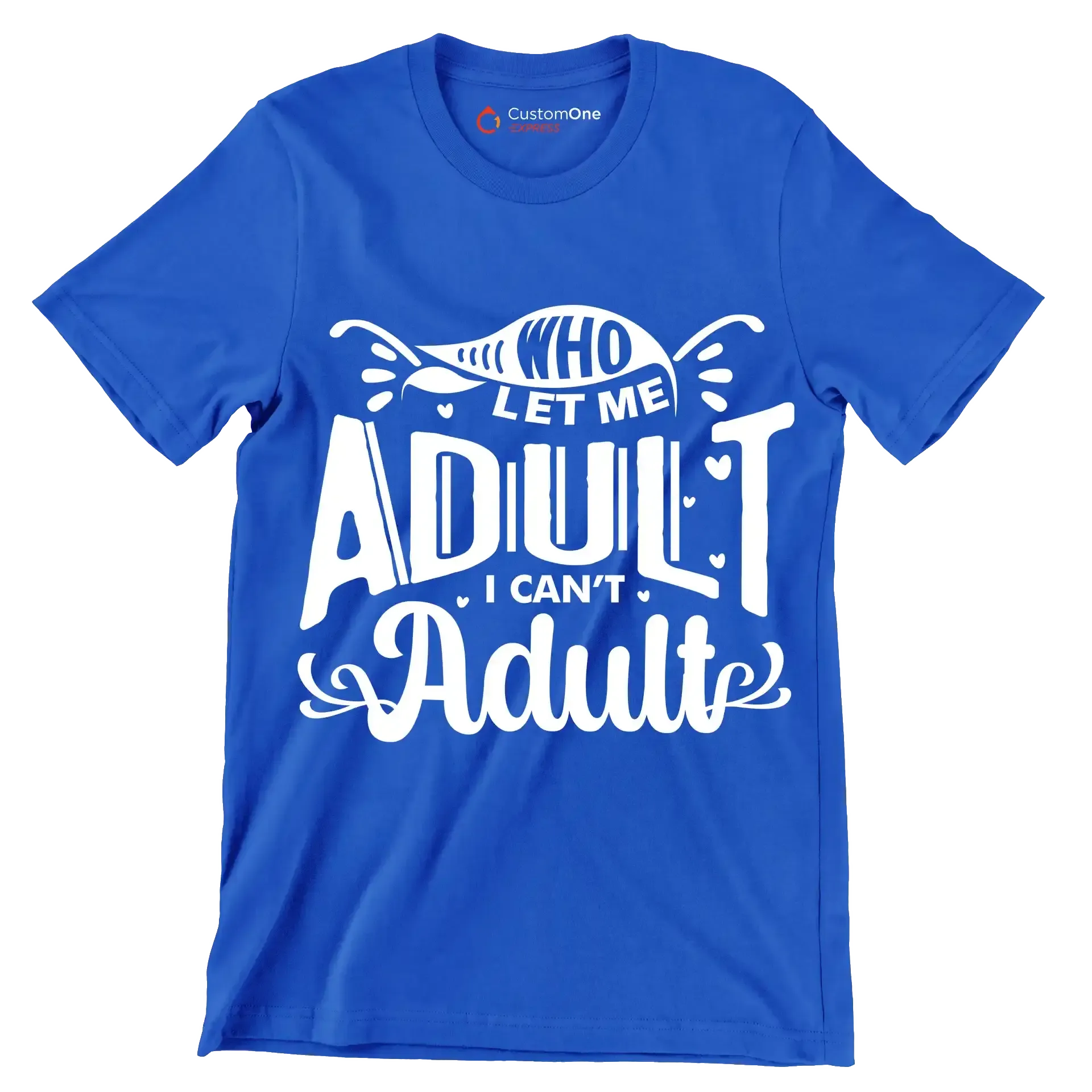 Who let me adult I can't adult - Sarcasm Themed T-Shirt-Blue-S-Custom One Express