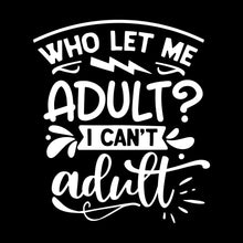 Who let me adult I can't adult - Sarcasm Themed T-Shirt-Black-S-Custom One Express
