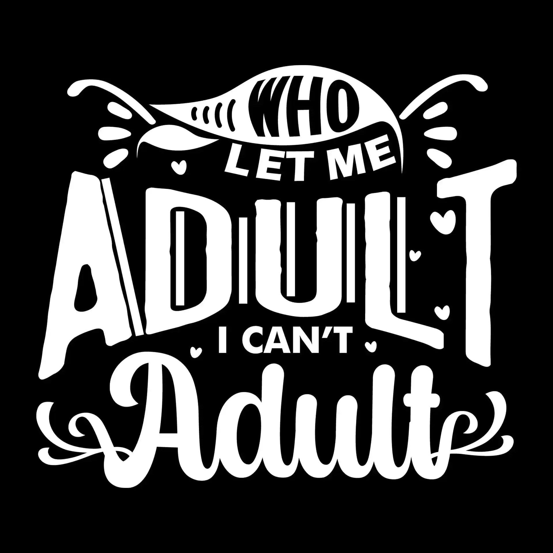 Who let me adult I can't adult - Sarcasm Themed T-Shirt-Black-S-Custom One Express