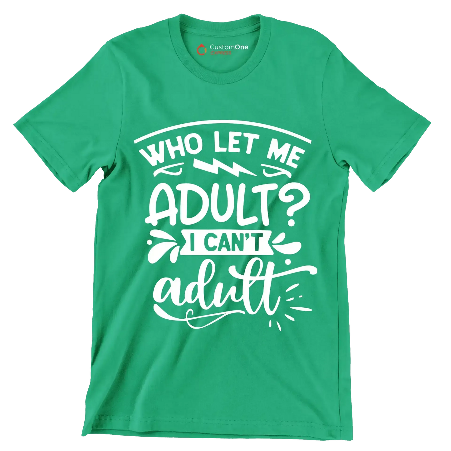 Who let me adult I can't adult - Sarcasm Themed T-Shirt-Green-S-Custom One Express