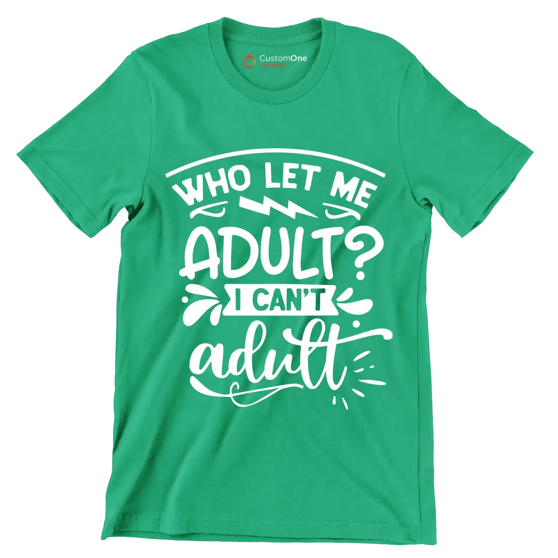 Who let me adult I can't adult - Sarcasm Themed T-Shirt-Green-S-Custom One Express