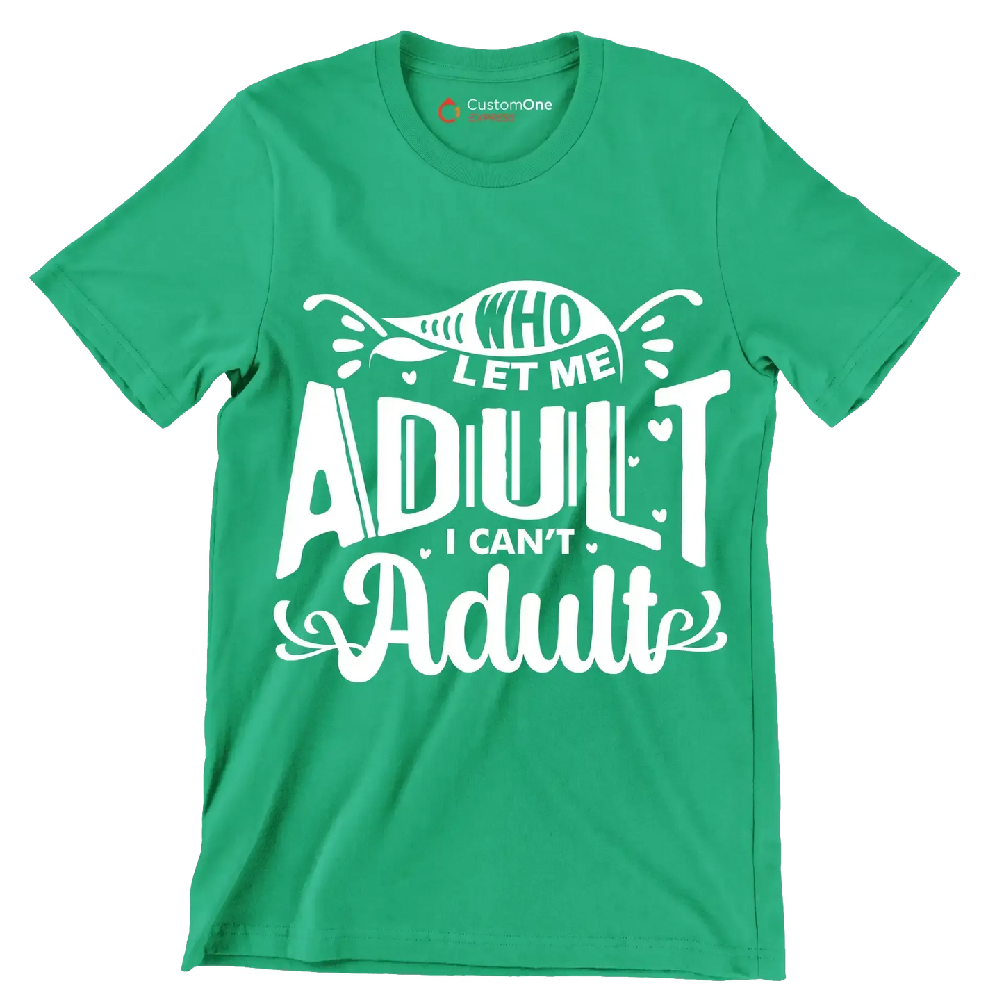 Who let me adult I can't adult - Sarcasm Themed T-Shirt-Green-S-Custom One Express