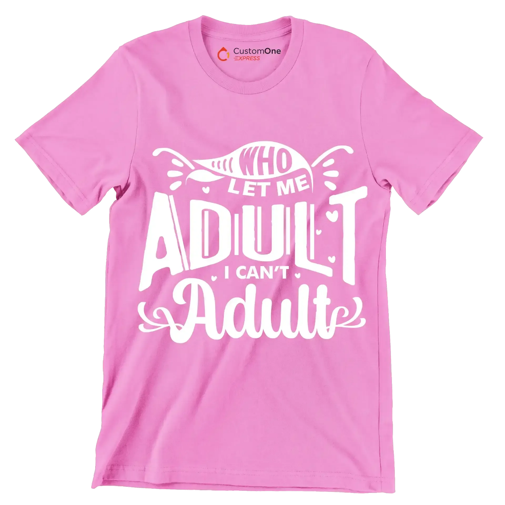 Who let me adult I can't adult - Sarcasm Themed T-Shirt-Pink-S-Custom One Express