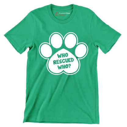 Who rescued who - Dog Themed T-Shirt-Green-S-Custom One Express
