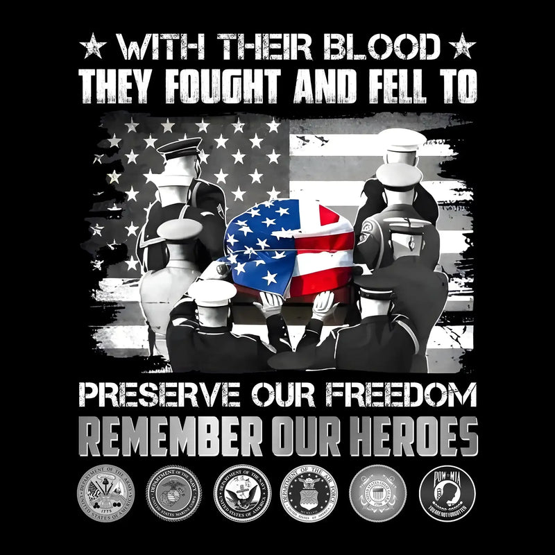 With Their Blood They Fought And Fell To Preserve Our Freedom Remember Our Heroes - Veterans Themed T-Shirt-Black-S-Custom One Express