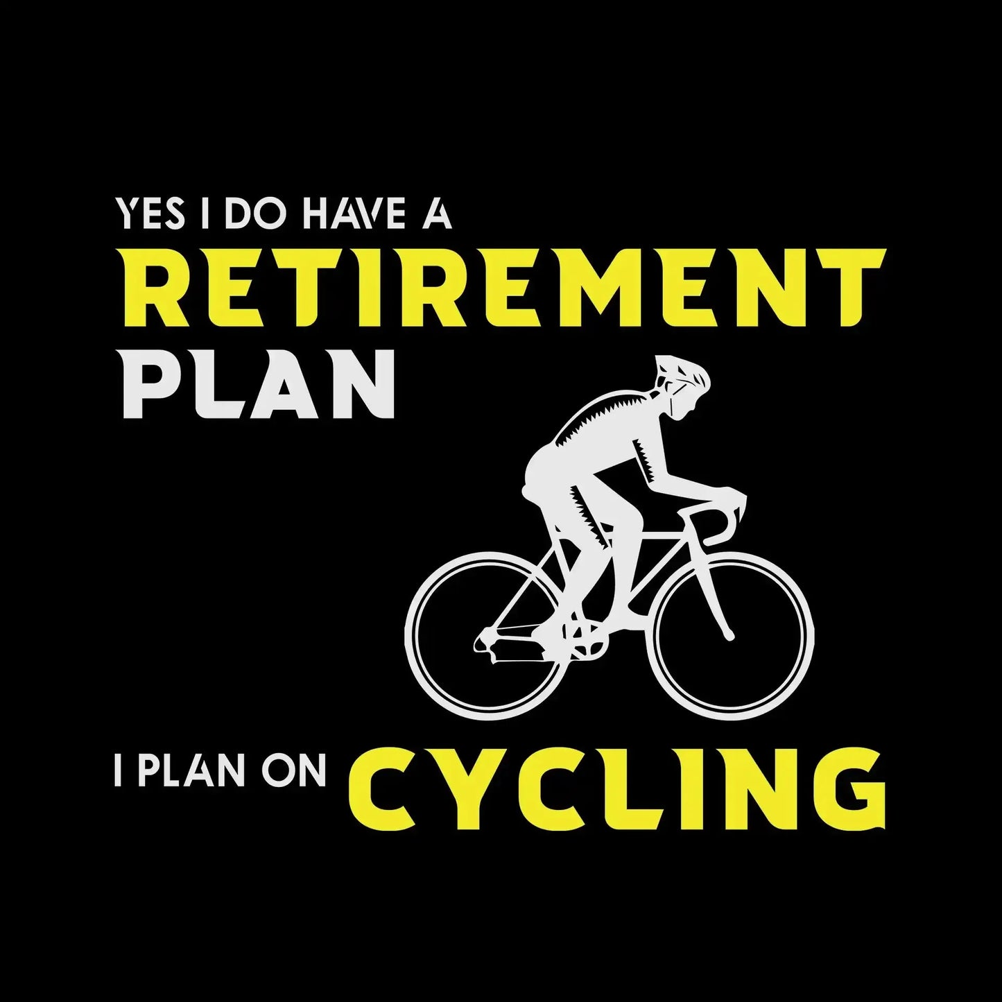 YES I DO HAVE A RETIREMENT PLAN I PLAN ON CYCLING - Bicycle Themed T-Shirt-Black-S-Custom One Express