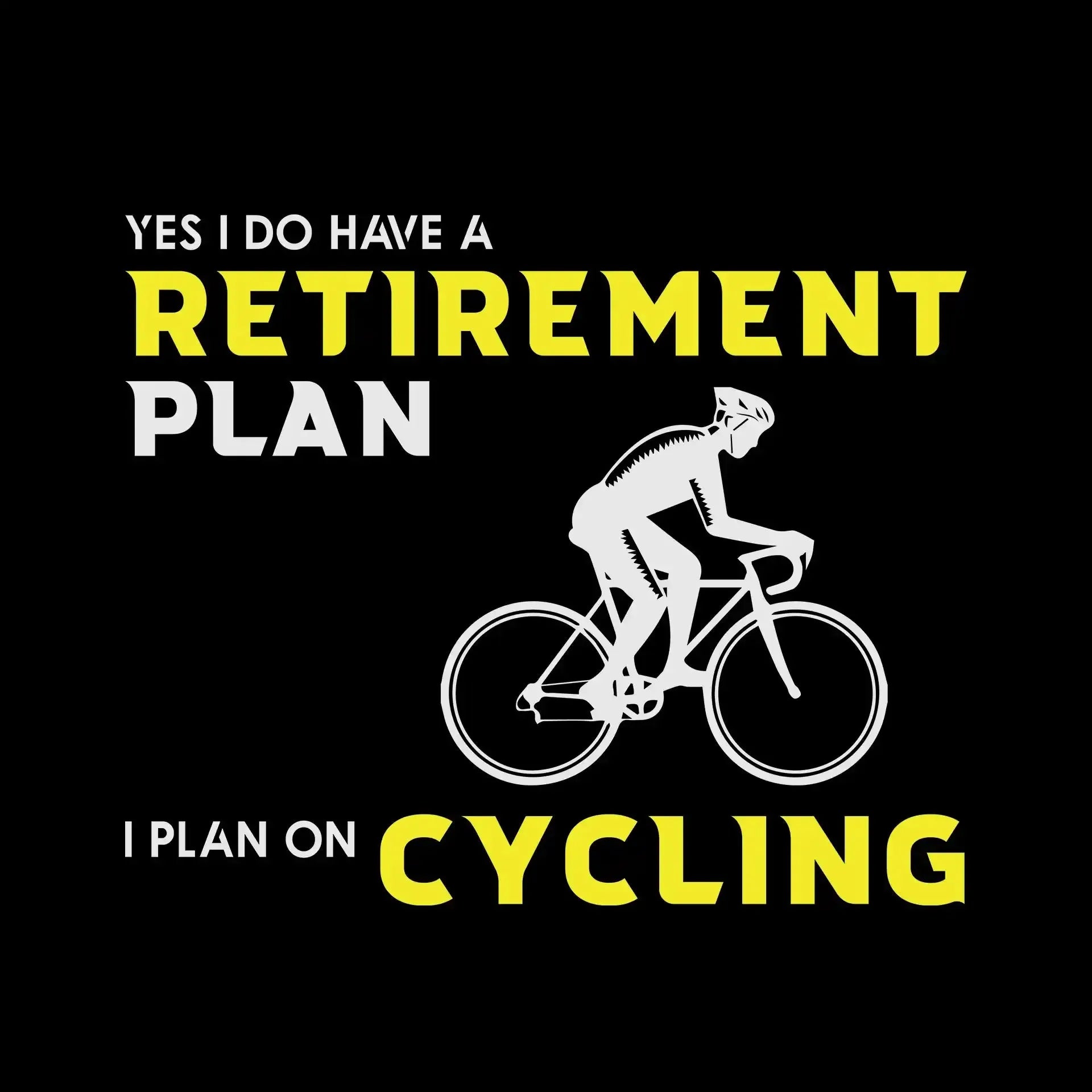 YES I DO HAVE A RETIREMENT PLAN I PLAN ON CYCLING - Bicycle Themed T-Shirt-Black-S-Custom One Express