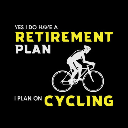 YES I DO HAVE A RETIREMENT PLAN I PLAN ON CYCLING - Bicycle Themed T-Shirt-Black-S-Custom One Express