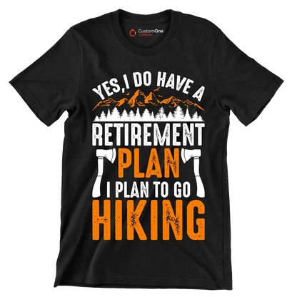 YES, I DO HAVE A RETIREMENT PLAN I PLAN TO GO HIKING - Hiking Themed T-Shirt-Black-S-Custom One Express