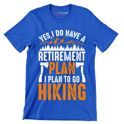YES, I DO HAVE A RETIREMENT PLAN I PLAN TO GO HIKING - Hiking Themed T-Shirt-Blue-S-Custom One Express