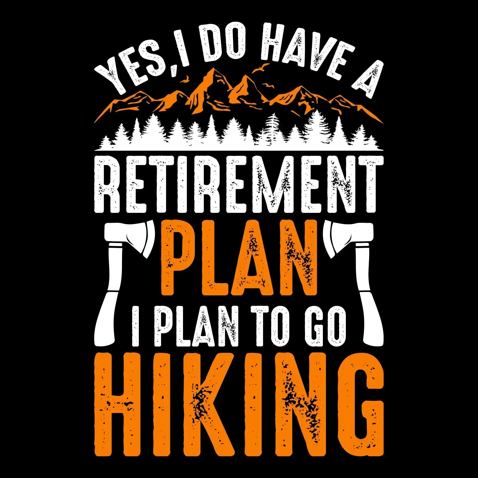 YES, I DO HAVE A RETIREMENT PLAN I PLAN TO GO HIKING - Hiking Themed T-Shirt-Black-S-Custom One Express