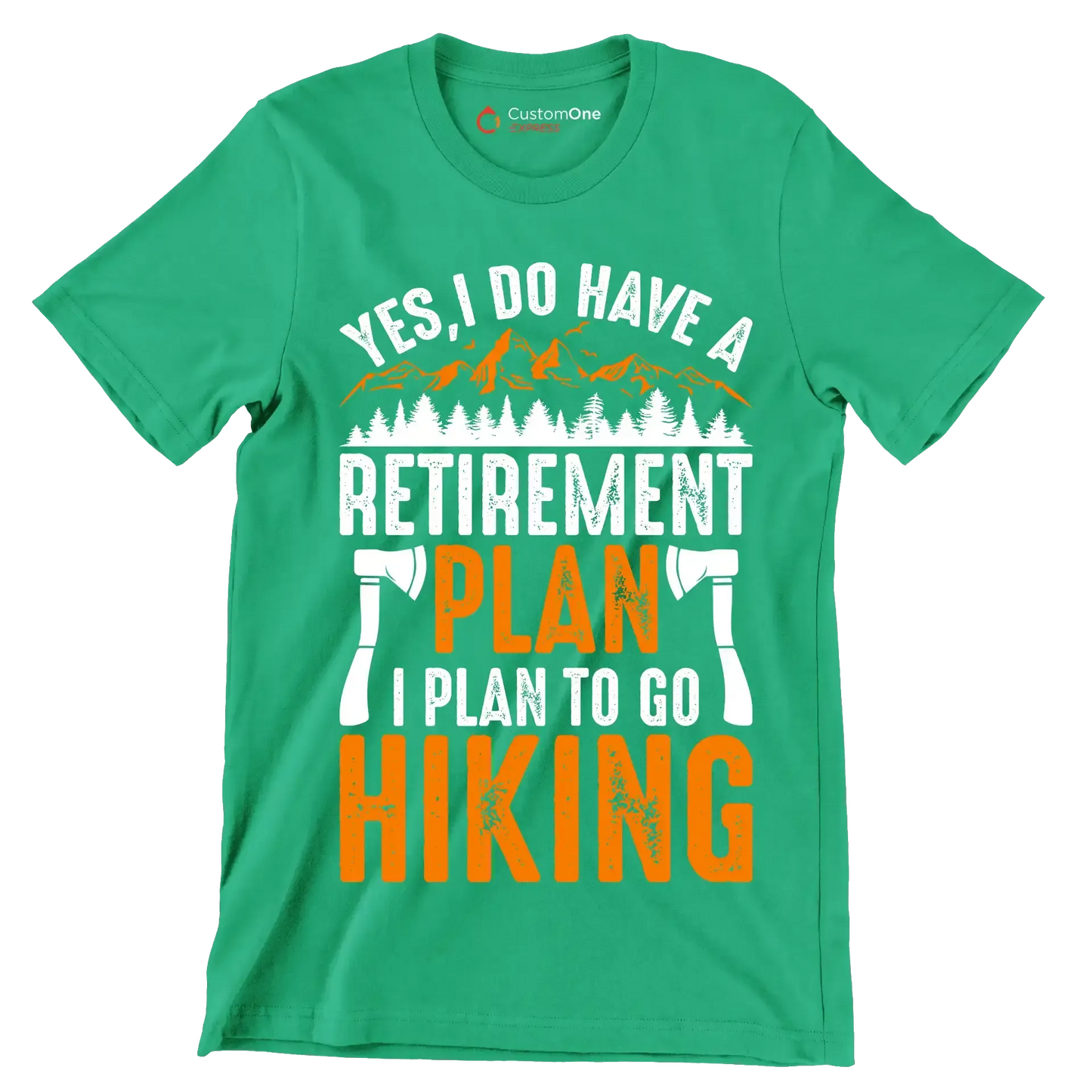 YES, I DO HAVE A RETIREMENT PLAN I PLAN TO GO HIKING - Hiking Themed T-Shirt-Green-S-Custom One Express