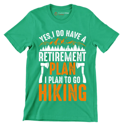 YES, I DO HAVE A RETIREMENT PLAN I PLAN TO GO HIKING - Hiking Themed T-Shirt-Green-S-Custom One Express